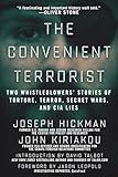 The Convenient Terrorist: Two Whistleblowers' Stories of Torture, Terror, Secret Wars, and CIA Lies