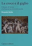  La croce e il giglio. Il ducato di Savona e la Francia tra XVI e XVII secolo