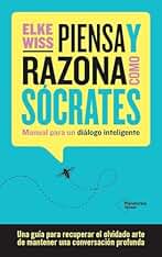 Piensa y razona como Sócrates: Manual para un diálogo inteligente (ACTUAL)