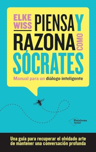 Piensa y razona como Sócrates: Manual para un diálogo inteligente (ACTUAL)