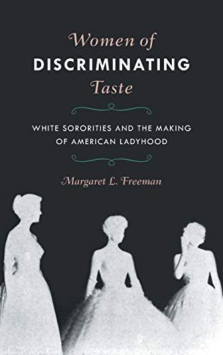 Women of Discriminating Taste: White Sororities and the Making of American Ladyhood