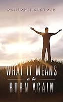 What It Means to Be Born Again 1557485429 Book Cover