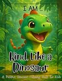 Kind Like a Dinosaur: A Positive Dinosaur Coloring Book for Kids