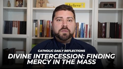 Catholic Daily Reflections: Divine Intercession - Finding Mercy in the Mass | Thursday, January 23rd