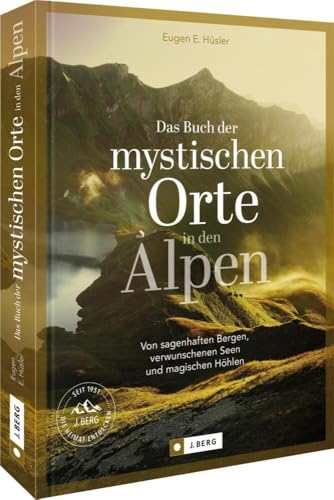 Bildband Alpen – Das Buch der mystischen Orte in den Alpen: Von sagenhaften Bergen, verwunschenen Seen & magischen Höhlen. Für Naturliebhaber, Wanderbegeisterte und Geschichtsenthusiasten