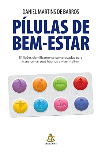 Pílulas de bem-estar: 84 lições cientificamente comprovadas para transformar seus hábitos e viver melhor