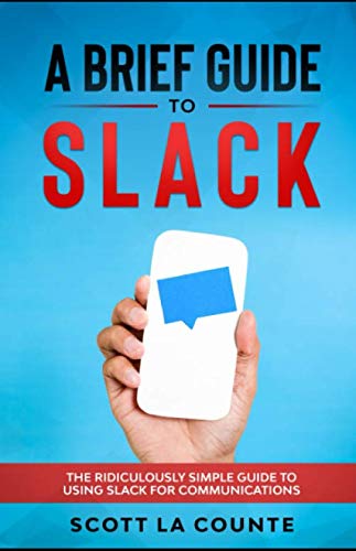 A Brief Guide to Slack: The Ridiculously Simple Guide to Using Slack ...