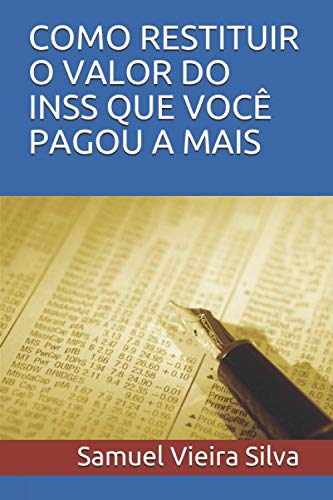 COMO RESTITUIR O VALOR DO INSS QUE VOCÊ PAGOU A MAIS (Portuguese Edition)