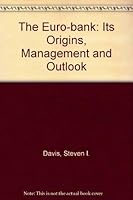 The Euro-bank, its origins, management, and outlook 0333300033 Book Cover