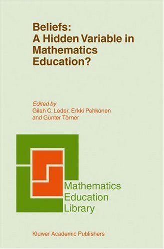 Beliefs: A Hidden Variable in Mathematics Education? (Mathematics Education Library Book 31)