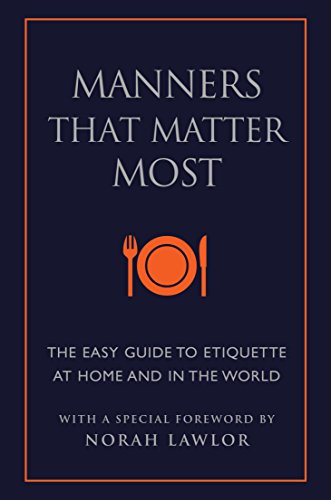 Manners That Matter Most: The Easy Guide to Etiquette At Home and In the World (Little Book. Big Idea.)