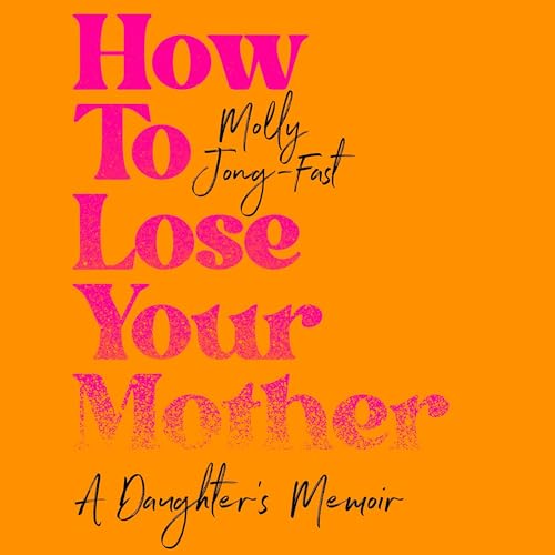 Listen to How to Lose Your Mother by Molly Jong-Fast episode artwork