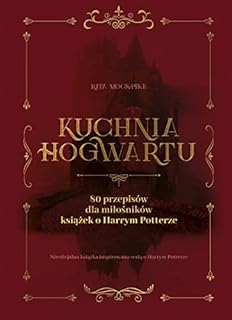 Kuchnia Hogwartu: 80 przepisów dla miłośników książek o Harrym Potterze