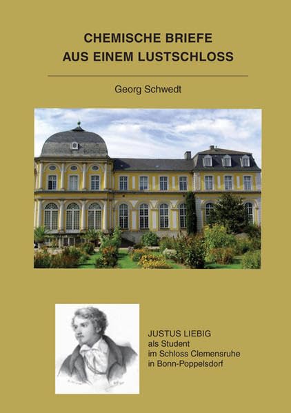 Chemische Briefe aus einem Lustschloss: Justus Liebig als Student im Schloss Clemensruhe in Bonn-Poppelsdorf