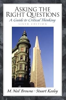 Asking the Right Questions A Guide to Critical Thinking 6th Edition