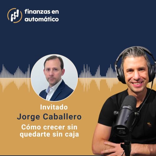 Ep.60 - Capital de trabajo, c&oacute;mo crecer sin quedarte sin caja | Jorge Caballero (Finotex)