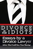 Divorce is for Idiots: Essays by a Divorce Lawyer
