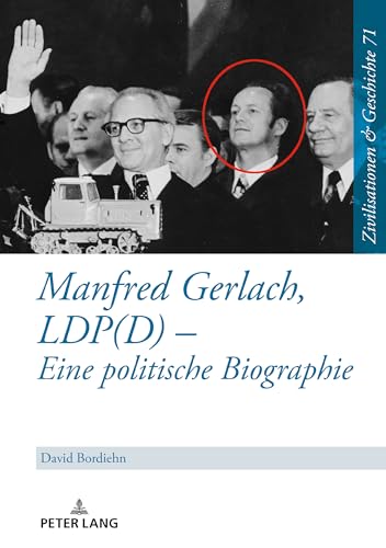 Manfred Gerlach, LDP(D) – Eine politische Biographie (Zivilisationen Und Geschichte, 71) (German Edition)