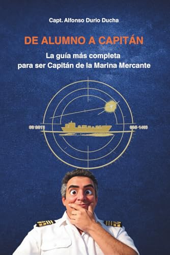 De Alumno a Capitan: La guía más completa para ser Capitán de la Marina Mercante