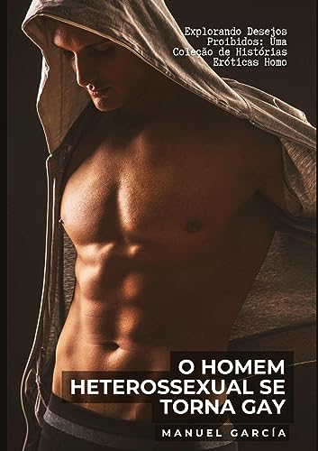 O Homem Heterossexual se torna Gay: Explorando Desejos Proibidos: Uma Coleção de Histórias Eróticas Homo: 7