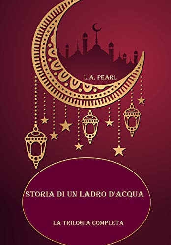 Storia di un ladro d'acqua: La trilogia del deserto completa