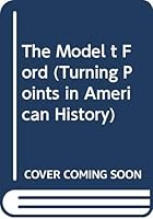 The Model t Ford (Turning Points in American History) 0382241223 Book Cover