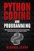Python Coding And Programming: Start to learn the hard core of computer programming, data analysis and coding project in python
