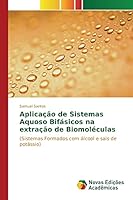 Aplicação de Sistemas Aquoso Bifásicos na extração de Biomoléculas 384171109X Book Cover