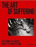 Amazon The Art of Suffering: Capturing the brutal beauty of road cycling with foreword by Wout van Aert #ad