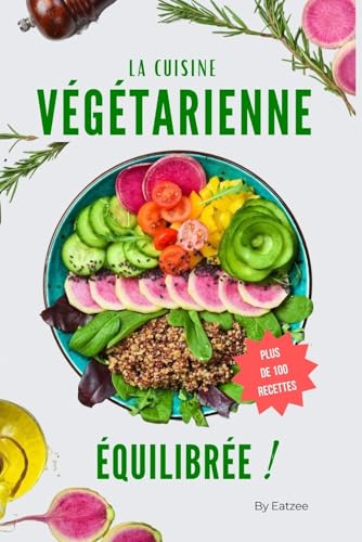 Le livre essentiel de la cuisine végétarienne équilibrée: fini les carences en protéines ou en vitamines ! (Cuisine vegan & végétarienne)