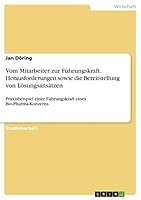 Vom Mitarbeiter zur Führungskraft. Herausforderungen sowie die Bereitstellung von Lösungsansätzen: Praxisbeispiel einer Führungskraft eines Bio-Pharma-Konzerns 3668433429 Book Cover