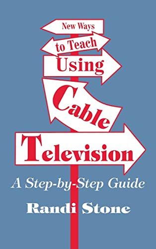 New Ways to Teach Using Cable Television: A Step-By-Step Guide (Mit Press Digital Communications)