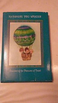 Anywhere you wander;: Discovering the pleasures of travel (Hallmark editions)