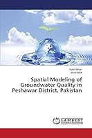 Spatial Modeling of Groundwater Quality in Peshawar District, Pakistan 3659538035 Book Cover