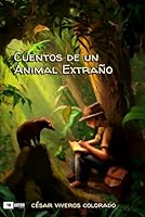 CUENTOS DE UN ANIMAL EXTRAÑO (Spanish Edition) B0D9S6WQF3 Book Cover