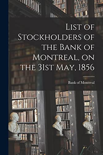 List of Stockholders of the Bank of Montreal, on the 31st May, 1856