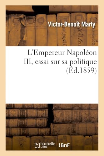 L'Empereur Napoléon III, Essai Sur Sa Politique (Histoire) (French Edition)