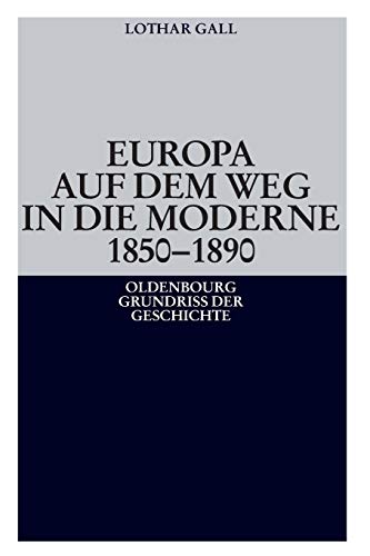 Europa auf dem Weg in die Moderne 18501890 (Oldenbourg Grundriss der Geschichte, Band 14)