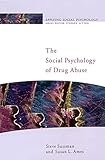 The Social Psychology Of Drug Abuse (Public Policy and Management) (Applying Social Psychology)
