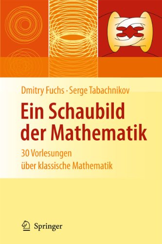 Ein Schaubild der Mathematik: 30 Vorlesungen über klassische Mathematik Ein Schaubild der Mathematik: 30 Vorlesungen über klassische Mathematik