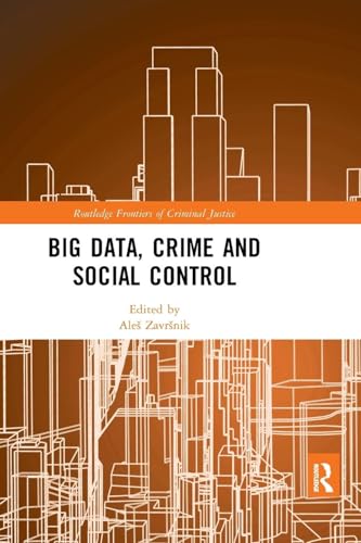 Big Data, Crime and Social Control (Routledge Frontiers of Criminal Justice)