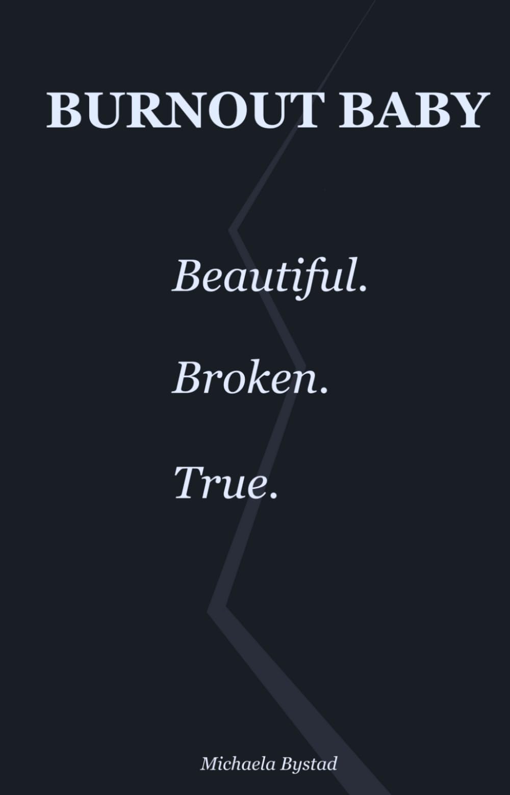 Burnout Baby: Beautiful. Broken. True.
