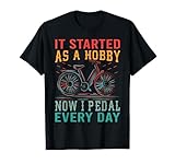 It Started As A Hobby Now I Pedal Every Day | If you like to ride your bicycle and go on the road with your biking friends this is the best design for you. If you love riding your mountain bike and you are a funny cycling enthusiast.