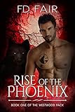 Rise of the Phoenix: A Fated Mate Paranormal Romance (The Westwood Pack Book 1)