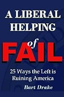 A Liberal Helping of Fail: 25 Ways the Left is Ruining America 1481851985 Book Cover
