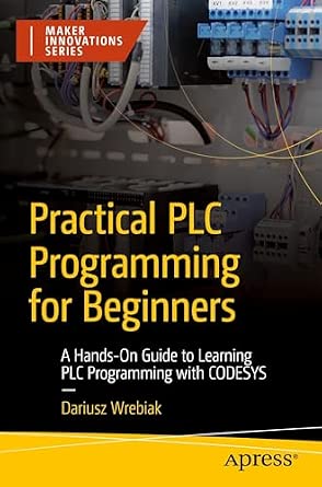 Practical PLC Programming for Beginners: A Hands-On Guide to Learning PLC Programming with CODESYS book cover