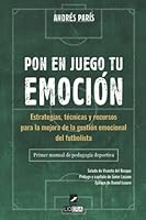 Pon en juego tu emoción: Estrategias, técnicas y recursos para la mejora de la gestión emocional del futbolista. Primer manual de pedagogía deportiva (Spanish Edition) B0BKRYNPX7 Book Cover