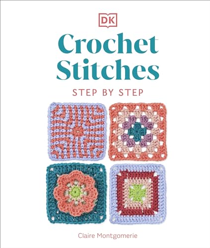Crochet Stitches Step-By-Step: More Than 150 Essential Stitches For Your Next Project