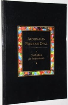 Paperback Australian Precious Opal: A Guide Book for Professionals Book