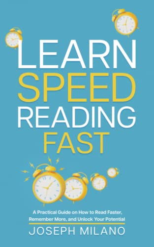 Learn Speed-Reading Fast: A Practical Guide on How to Read